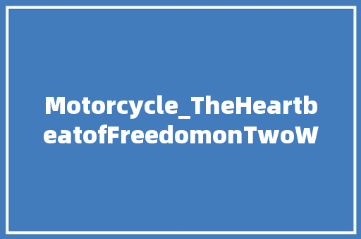 Motorcycle_TheHeartbeatofFreedomonTwoWheels
